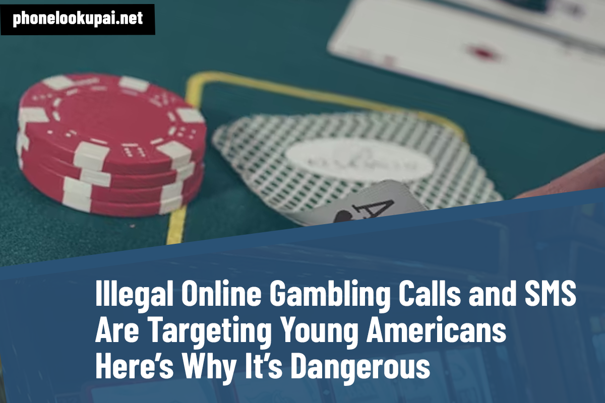 Illegal Online Gambling Calls and SMS Are Targeting Young Americans — Here’s Why It’s Dangerous