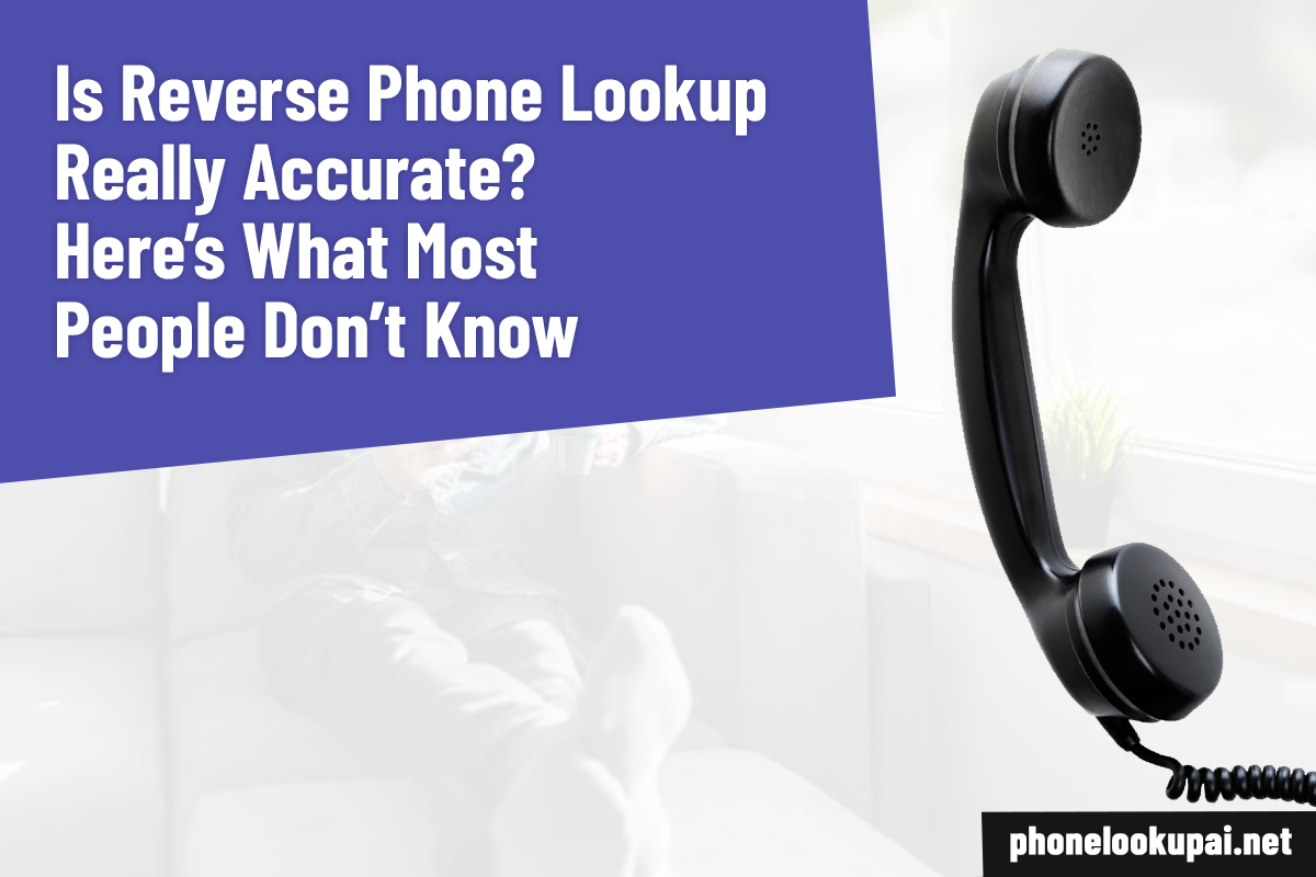 Is Reverse Phone Lookup Really Accurate? Here’s What Most People Don’t Know