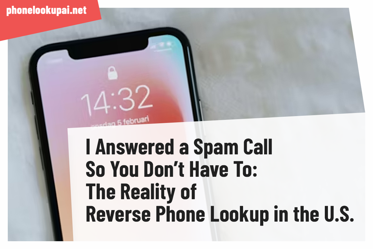 I Answered a Spam Call So You Don’t Have To: The Reality of Reverse Phone Lookup in the U.S.